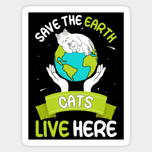 Save the earth cats live here world environment day Magnet